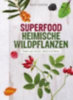 Greiner, Karin: Superfood Heimische Wildpflanzen idegen