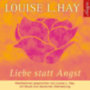 Hay, Louise L.: Liebe statt Angst. CD idegen