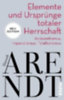 Arendt, Hannah: Elemente und Ursprünge totaler Herrschaft idegen