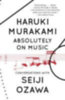 Murakami, Haruki - Ozawa, Seiji: Absolutely on Music idegen