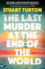 Turton, Stuart: The Last Murder at the End of the World idegen