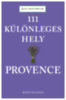 Kathleen Becker: 111 különleges hely - Provence könyv