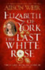 Weir, Alison: Elizabeth of York: The Last White Rose idegen