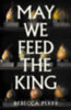 Perry, Rebecca: May We Feed the King idegen