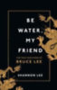 Lee, Shannon: Be Water, My Friend idegen