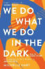 Hart, Michelle: We Do What We Do in the Dark idegen