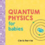 Ferrie, Chris: Quantum Physics for Babies idegen