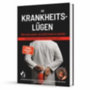 Kowallik, Fabian: Die Krankheitslügen - Was man macht, um nicht krank zu werden. idegen