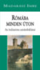 Madarász Imre: Rómába minden úton könyv