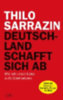Sarrazin, Thilo: Deutschland schafft sich ab idegen
