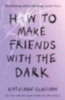 Glasgow, Kathleen: How to Make Friends with the Dark idegen
