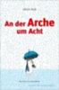 Hub, Ulrich: An der Arche um Acht idegen