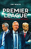 Jim White: A Premier League története 10 mérkőzésben könyv