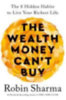 Sharma, Robin: The Wealth Money Can't Buy idegen