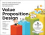 Smith, Alan - Osterwalder, Alexander - Bernarda, Gregory - Pigneur, Yves: Value Proposition Design idegen