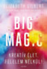 Elizabeth Gilbert: Big Magic - Kreatív élet, félelem nélkül! e-Könyv