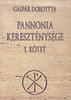 Gáspár Dorottya: Pannonia kereszténysége I. könyv
