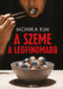 Monika Kim: A szeme a legfinomabb könyv