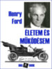 Henry Ford: Életem és működésem e-Könyv