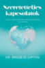 Dr. Bruce Lipton: Szeretetteljes kapcsolatok e-Könyv