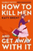 Brent, Katy: How to Kill Men and Get Away With It idegen