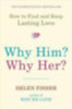 Fisher, Helen: Why Him? Why Her? idegen