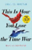 El-Mohtar, Amal - Gladstone, Max: This is How You Lose the Time War idegen