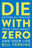 Perkins, Bill: Die With Zero idegen