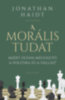 Jonathan Haidt: A morális tudat – Miért olyan megosztó a politika és a vallás? e-Könyv