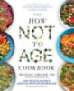 Greger, Michael: The How Not to Age Cookbook idegen