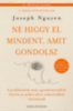 Joseph Nguyen: Ne higgy el mindent, amit gondolsz - Bővített kiadás e-Könyv