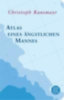Ransmayr, Christoph: Atlas eines ängstlichen Mannes idegen