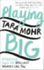 Mohr, Tara: Playing Big idegen
