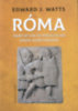 Edward J. Watts: Róma - Hanyatlás és megújulás örök körforgása   könyv