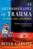 Levine, Peter A.: An Autobiography of Trauma idegen