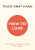 Hanh, Thich Nhat: How to Love idegen