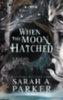 Parker, Sarah A.: When the Moon Hatched idegen
