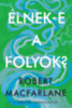 Robert Macfarlane: Élnek-e a folyók? könyv
