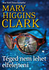 Mary Higgins Clark: Téged nem lehet elfelejteni e-Könyv