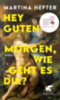 Hefter, Martina: Hey guten Morgen, wie geht es dir? idegen
