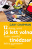 Gary Chapman: 12 dolog, amit jó lett volna tudni, mielőtt tinédzser lett a gyerekem e-Könyv