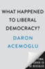 Acemoglu, Daron: What Happened to Liberal Democracy? idegen