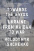 Ishchenko, Volodymyr: Towards the Abyss idegen