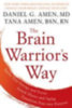 Amen, Daniel G. - Amen, Tana: The Brain Warrior's Way: Ignite Your Energy and Focus, Attack Illness and Aging, Transform Pain Into Purpose idegen