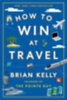 Kelly, Brian: How to Win at Travel idegen