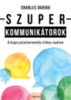 Charles Duhigg: Szuperkommunikátorok - A kapcsolatteremtés titkos nyelve könyv