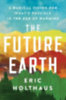 Holthaus, Eric: The Future Earth: A Radical Vision for What's Possible in the Age of Warming idegen