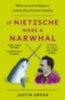 Gregg, Justin: If Nietzsche Were a Narwhal idegen
