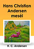 Hans Christian Andersen: Hans Christian Andersen meséi e-Könyv