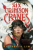 Lim, Elizabeth: Six Crimson Cranes idegen